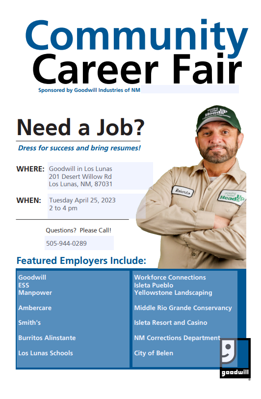 Community Career Fair sponsored by Goodwill industries of NM April 25th from 2-4 pm at Goodwill in Los Lunas. 