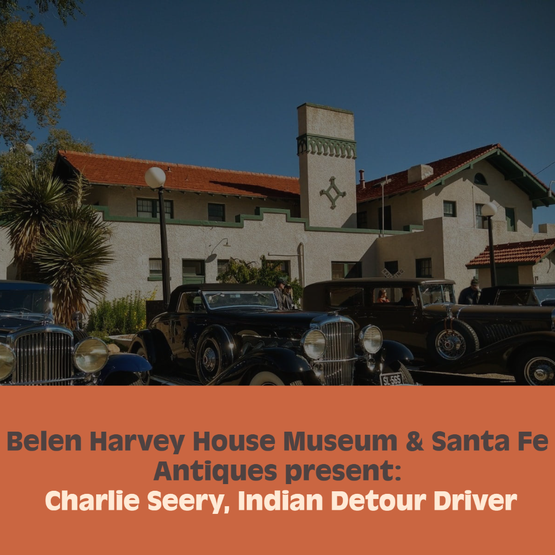 Featured image for “Belen Harvey House Museum & Sante Fe Antiques Present – Charlie Seery, Indian Detour Driver”